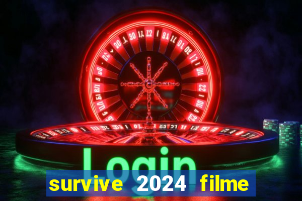 survive 2024 filme completo dublado